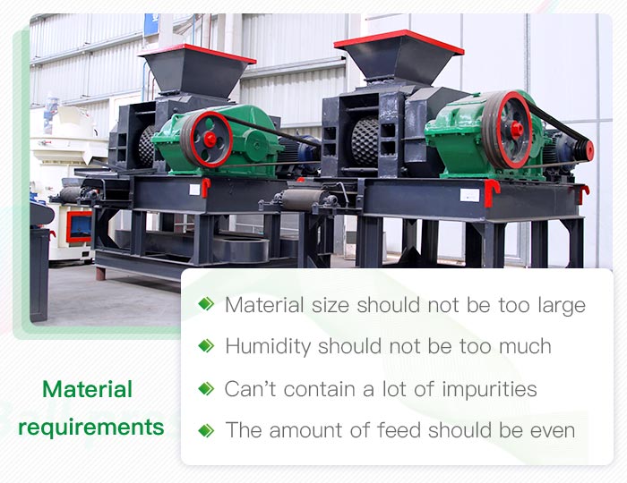 Material requirements of briquette machine